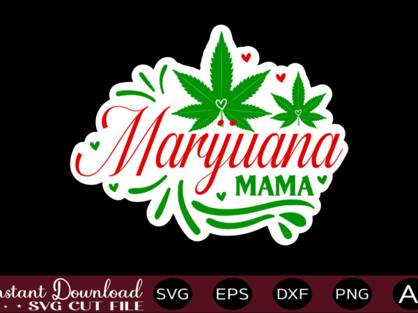 Marijuana mama t shirt design,weed svg bundle,marijuana svg bundle,funny weed svg,smoke weed svg,high svg,rolling tray svg,blunt svg,weed quotes svg bundle,funny stoner ,weed svg, weed svg bundle, weed leaf svg, marijuana