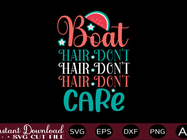 Boat hair don’t care-01 t-shirt design,,summer beach bundle svg, beach svg bundle, summertime, funny beach quotes svg, salty svg png dxf sassy beach quotes summer quotes svg bundle ,summer,summer svg