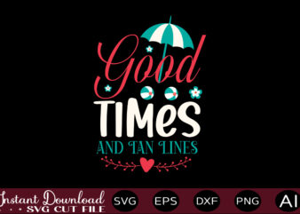 Good Times And Tan Lines T-shirt Design,,Summer Beach Bundle SVG, Beach Svg Bundle, Summertime, Funny Beach Quotes Svg, Salty Svg Png Dxf Sassy Beach Quotes Summer Quotes Svg Bundle ,Summer,Summer