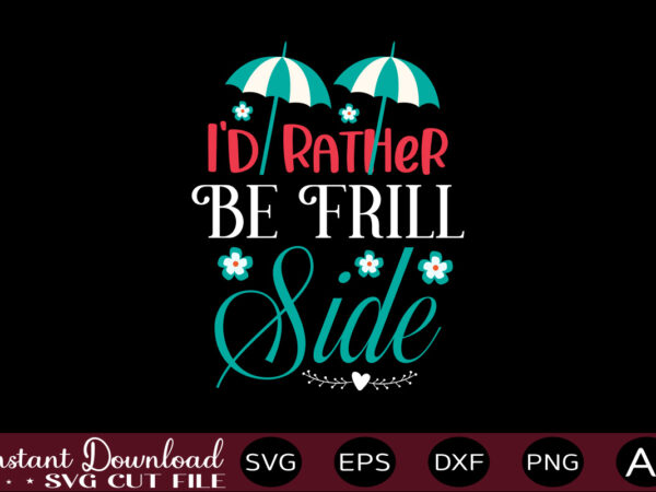 I’d rather be frill side-01 t-shirt design,,summer beach bundle svg, beach svg bundle, summertime, funny beach quotes svg, salty svg png dxf sassy beach quotes summer quotes svg bundle ,summer,summer