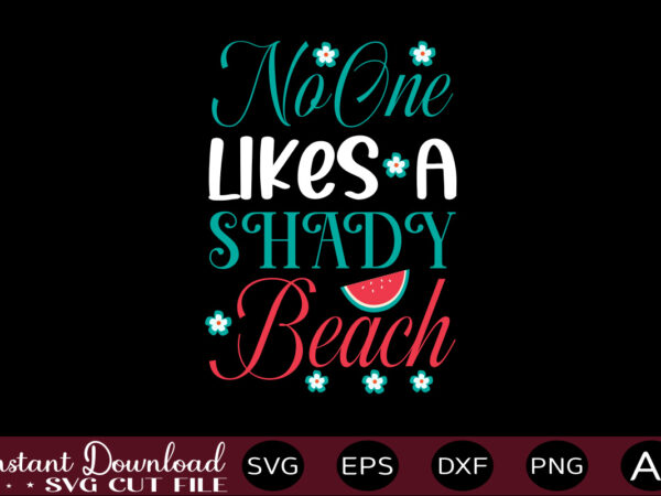 No one likes a shady beach t-shirt design,,summer beach bundle svg, beach svg bundle, summertime, funny beach quotes svg, salty svg png dxf sassy beach quotes summer quotes svg bundle