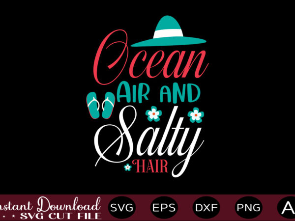 Ocean air and salty hair t-shirt design,,summer beach bundle svg, beach svg bundle, summertime, funny beach quotes svg, salty svg png dxf sassy beach quotes summer quotes svg bundle ,summer,summer