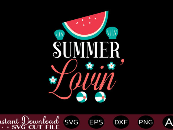 Summer lovin t-shirt design,,summer beach bundle svg, beach svg bundle, summertime, funny beach quotes svg, salty svg png dxf sassy beach quotes summer quotes svg bundle ,summer,summer svg bundle, summer