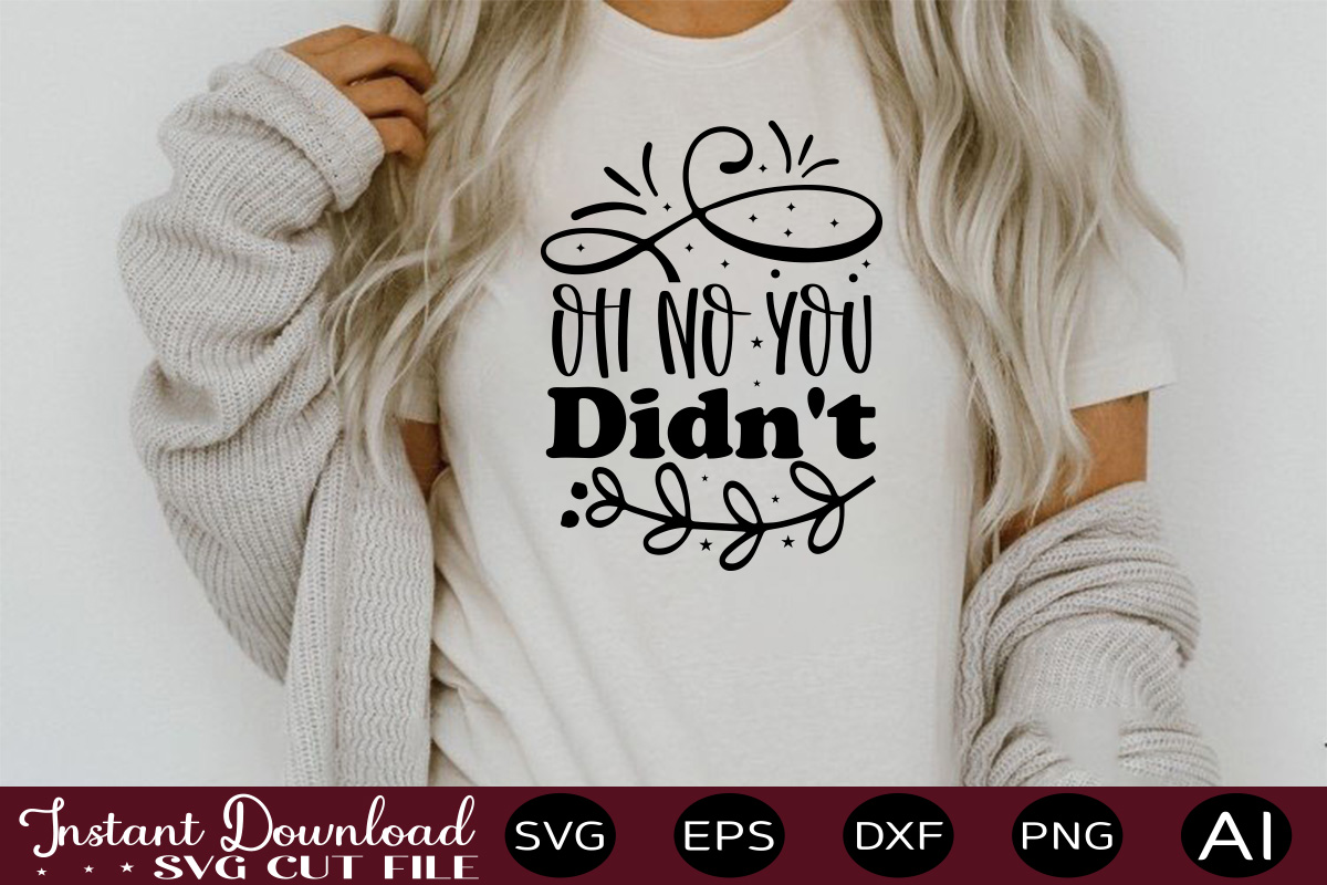 Oh No You Didn't 1 t shirt design,sassy quotes bundle svg, quotes svg ...