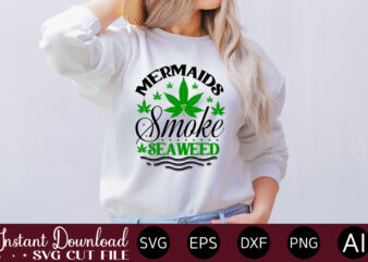Mermaids Smoke Seaweed T-shirt design,Huge Weed SVG Bundle, Weed Tray SVG, Weed Tray svg, Rolling Tray svg, Weed Quotes, Sublimation, Marijuana SVG Bundle, Silhouette, png ,Cannabis Png Designs, Bundle Png