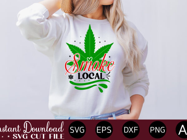 Smoke local t-shirt design,huge weed svg bundle, weed tray svg, weed tray svg, rolling tray svg, weed quotes, sublimation, marijuana svg bundle, silhouette, png ,cannabis png designs, bundle png file,