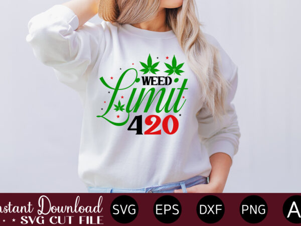 Weed limit 420 t-shirt design,huge weed svg bundle, weed tray svg, weed tray svg, rolling tray svg, weed quotes, sublimation, marijuana svg bundle, silhouette, png ,cannabis png designs, bundle png