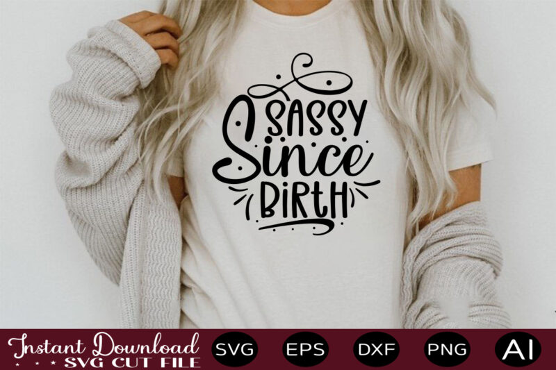 Sassy Since Birth t shirt design,sassy quotes bundle svg, quotes svg, funny svg, teacher svg, chaos coordinator svg, roll my eyes svg, silhouette, clipart, cricut cut files ,Funny SVG Bundle,