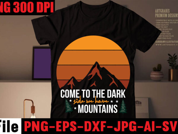 Come to the dark side we have mountains t-shirt design,mountains t shirt, beach t shirt, beach t shirts, mountain shirts, mountain bike t shirts, the mountain tee shirts, mountain t