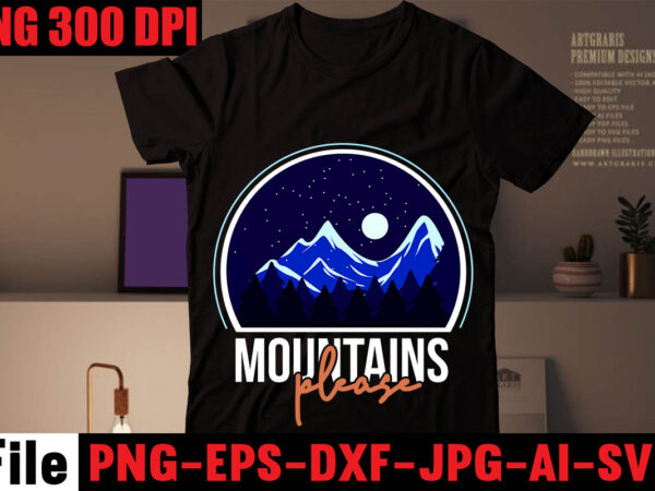 Mountains please t-shirt design,mountains t shirt, beach t shirt, beach t shirts, mountain shirts, mountain bike t shirts, the mountain tee shirts, mountain t shirt design, beach t shirts mens,