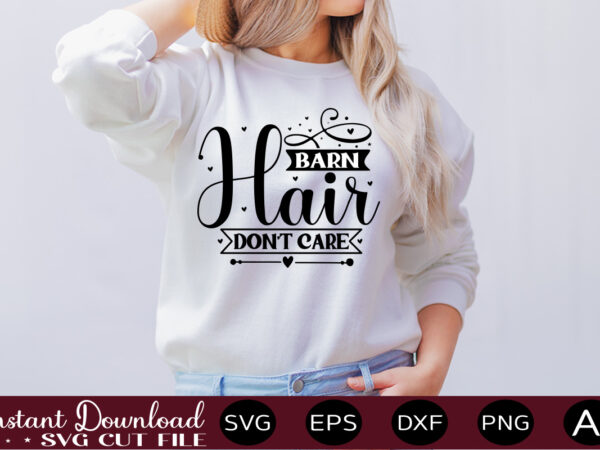 Barn hair don t care-01 t shirt design,farmhouse sign svg, porch svg, farmhouse svg bundle, family quotes svg, farmhouse style wall art, farmhouse quotes svg bundle,farmhouse sign ,farmhouse kitchen svg