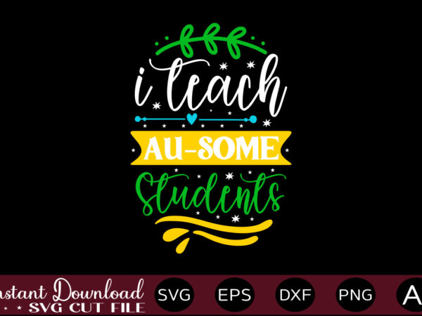 I teach au-some students t shirt design,autism svg bundle, autism awareness svg, autism quote svg, au-some svg, autism mom svg, puzzle svg, autism ribbon svg, instant download,autism svg bundle, autism