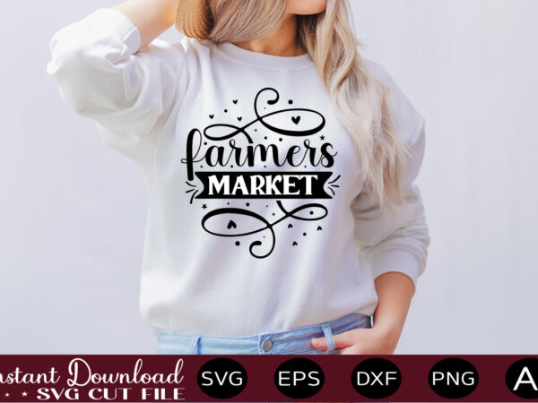 Farmers market t shirt design,farmhouse sign svg, porch svg, farmhouse svg bundle, family quotes svg, farmhouse style wall art, farmhouse quotes svg bundle,farmhouse sign ,farmhouse kitchen svg bundle, kitchen sign