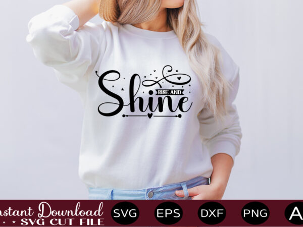 Rise and shine t shirt design,farmhouse sign svg, porch svg, farmhouse svg bundle, family quotes svg, farmhouse style wall art, farmhouse quotes svg bundle,farmhouse sign ,farmhouse kitchen svg bundle, kitchen