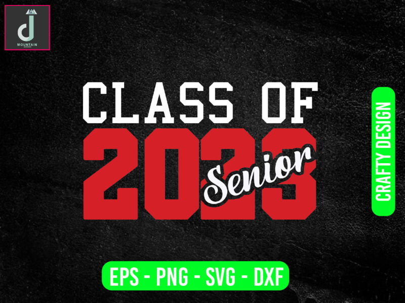 CLASS OF 2023 SENIOR svg design,High School Shirt Svg, University Silhouette svg