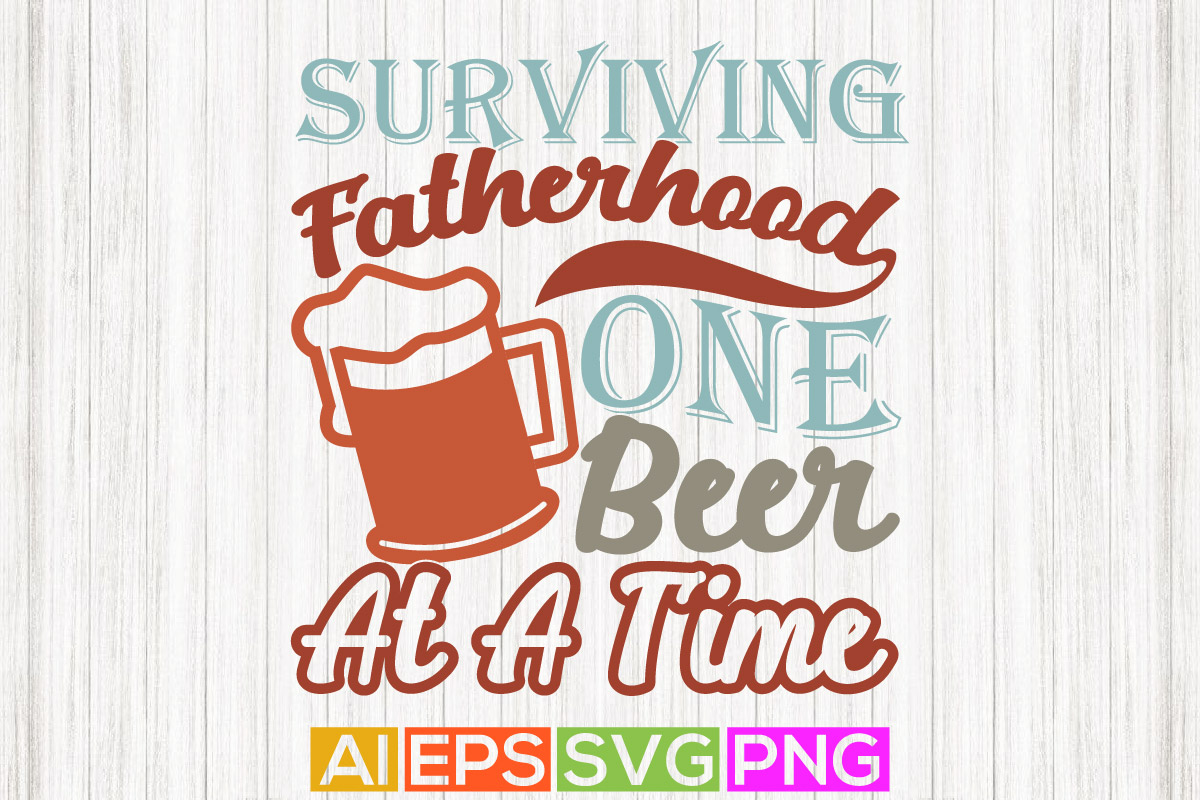 surviving fatherhood one beer at a time, fathers day quotes, best dad ...