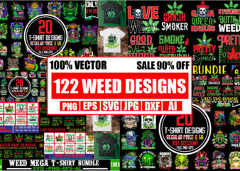 Weed Mega Bundle,122 T-shirt Designs,Big Sell Design,On sell Designs,weed vector tshirt design, weed svg bundle, weed tshirt design bundle, weed vector graphic design, weed 20 design png, weed svg bundle,