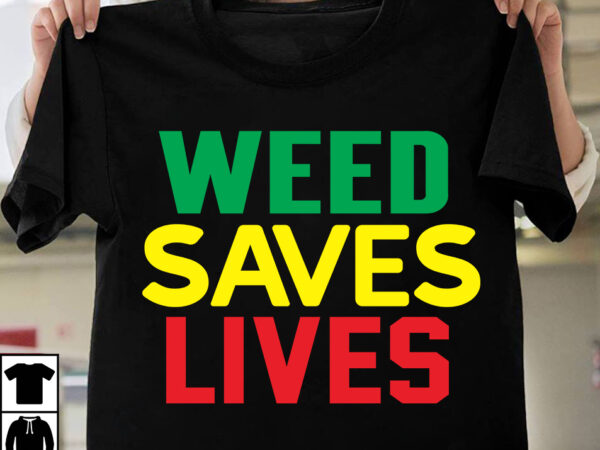 Weed saves lives t-shirt design, search keyword weed t-shirt design , cannabis t-shirt design, weed svg bundle , cannabis sublimation bundle , ublimation bundle , weed svg, stoner svg bundle,