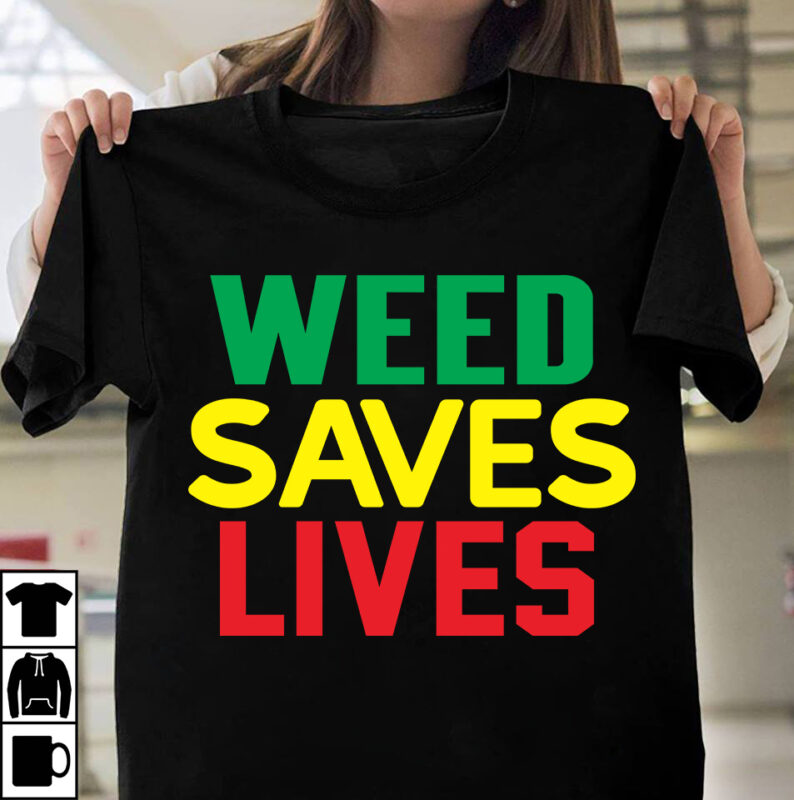 Weed Saves Lives T-shirt design, Search Keyword Weed T-Shirt Design , Cannabis T-Shirt Design, Weed SVG Bundle , Cannabis Sublimation Bundle , ublimation Bundle , Weed svg, stoner svg bundle,