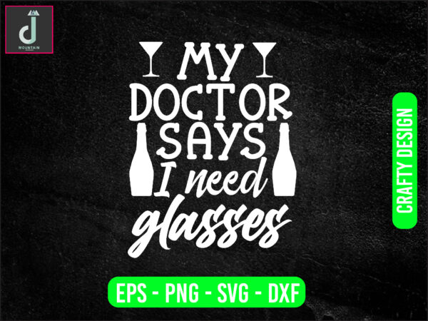 My doctor said i need glasses svg design, doctor svg bundle design, cut files