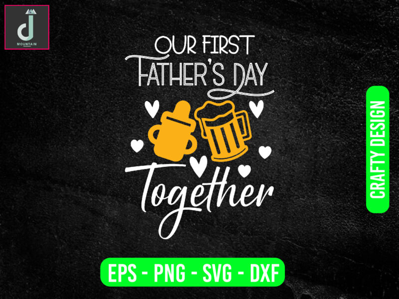 Our first father’s day together svg design, father’s day svg bundle design, My First Father’s Day Shirtsvg ,father’s svgcut files