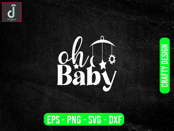 Oh baby svg design, baby svg bundle design, cut files