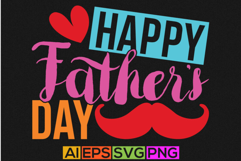 happy father’s day, happy fathers greeting tee template, dad lovers fathers day gift tees