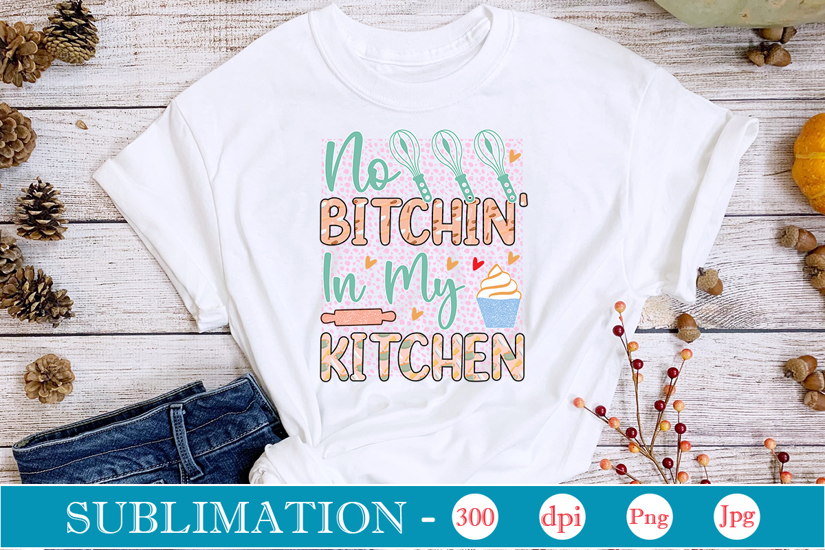 No Bitchin' In My Kitchen Sublimation, Funny Kitchen Sublimation Bundle 