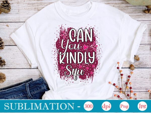 Can you kindly stfu sublimation,sarcastic sublimation bundle,sarcastic png , sarcastic png bundle, sarcastic text design, funny png bundle, sarcasm png,sarcasm png bundle, sarcastic bundle png, sarcastic png bundle, funny png