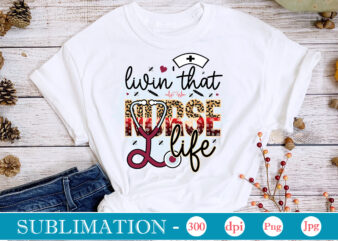 Livin’ That Nurse Life Sublimation, Nurse Bundle PNG, Nurse Png, Western Nurse Png, Nursing,Nurse Life Png,Western PNG,Sublimation Designs, Digital Downloadi,Instant Download,Nurse Design Png, Western, Nurse Png, Nurse Hat, Stethoscope, Leopard,Western