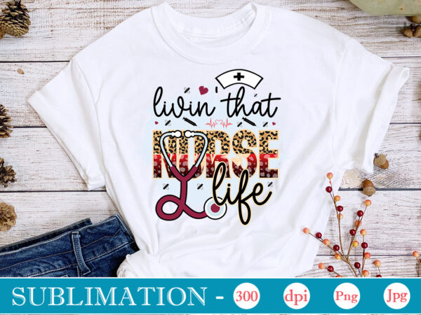 Livin’ that nurse life sublimation, nurse bundle png, nurse png, western nurse png, nursing,nurse life png,western png,sublimation designs, digital downloadi,instant download,nurse design png, western, nurse png, nurse hat, stethoscope, leopard,western