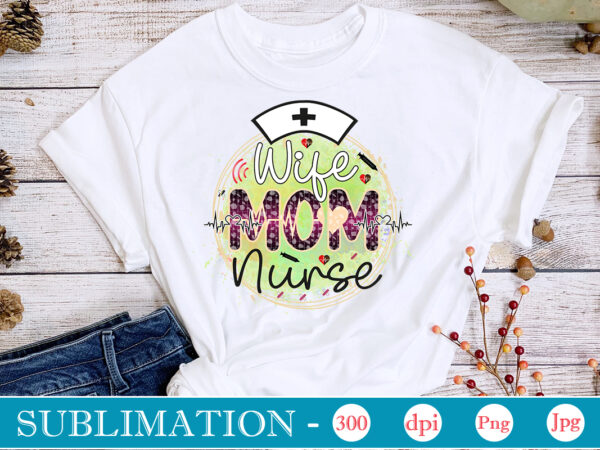 Wife mom nurse sublimation, nurse bundle png, nurse png, western nurse png, nursing,nurse life png,western png,sublimation designs, digital downloadi,instant download,nurse design png, western, nurse png, nurse hat, stethoscope, leopard,western nurse,bundle