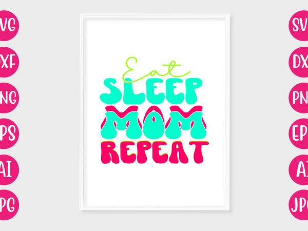 Eat sleep mom repeat t-shirt design