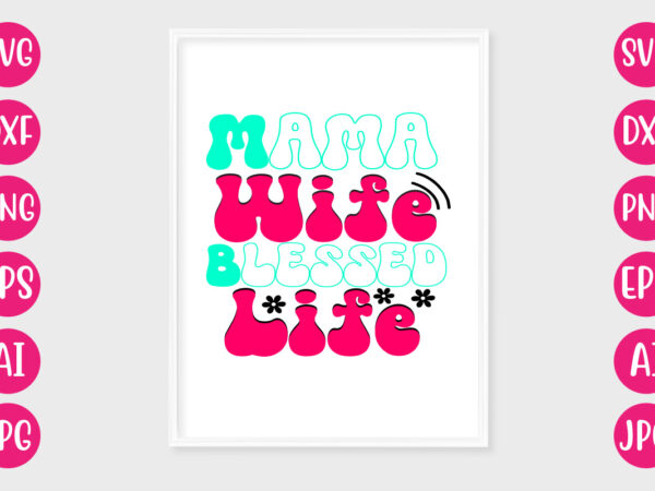 Mama wife blessed life t-shirt design