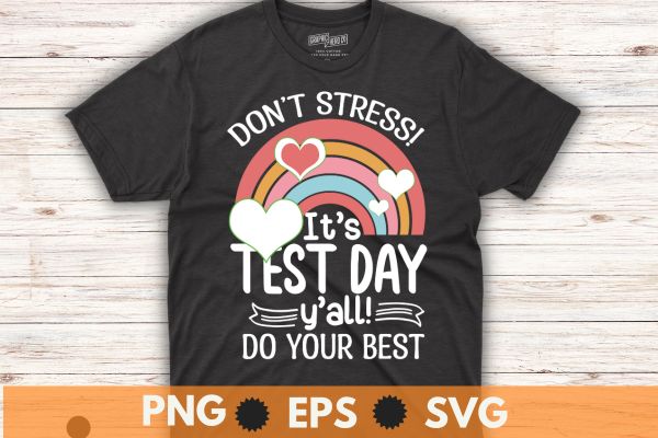 Don’t stress! it’s test day y’all do your best funny testing day for teacher student t-shirt