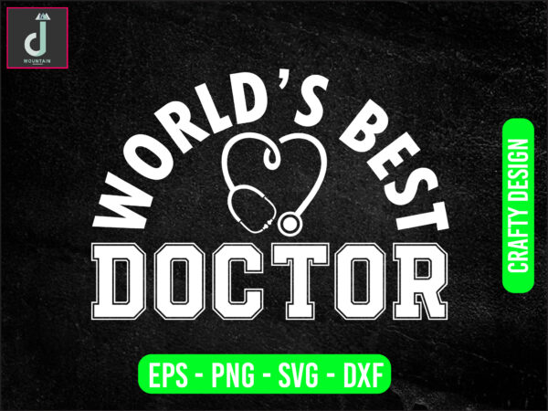 World’s best doctor svg design, doctor svg bundle design, cut files