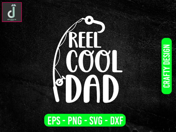 Reel cool dad svg design, father’s day svg bundle design, cool svg, cut files