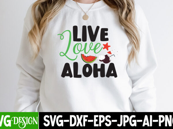 Live love aloha t-shirt design, live love aloha svg cut file, welcome summer t-shirt design, welcome summer svg cut file, aloha summer svg cut file, aloha summer t-shirt design, summer