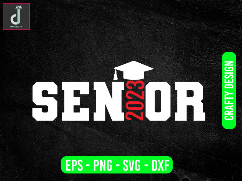 Senior 2023 svg design,enior year high school shirt cut file, seniors svg, dxf png eps jpg