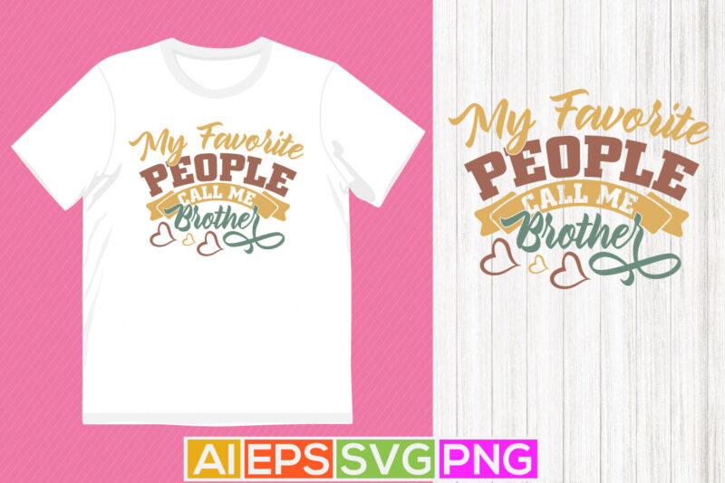 my favorite people call me brother graphic design, happy brother day greeting shirt