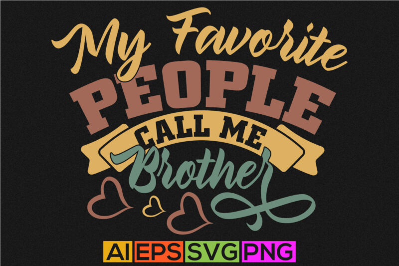 my favorite people call me brother graphic design, happy brother day greeting shirt