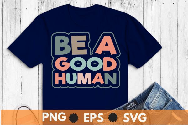 Be a good human funny saying t shirt design vector