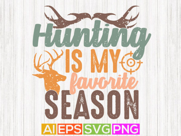 Hunting is my favorite season vintage background, hunting wildlife tee graphic design