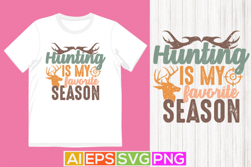 hunting is my favorite season vintage background, hunting wildlife tee graphic design