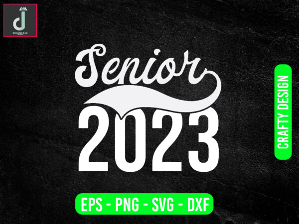 Senior 2023 svg design,graduation class of 2023 svg png, first day of school svg