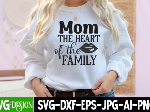 Mom the heart of the family t-shirt design, mom the heart of the family svg cut file, mother’s day svg bundle, mom svg bundle,mother’s day t-shirt bundle, free; mothers day