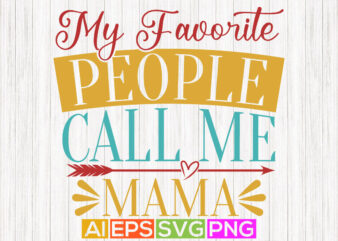 my favorite people call me mama, worlds best nana greeting, favorite nana shirt design