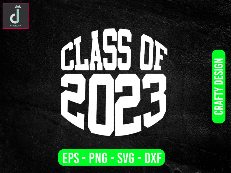 CLASS OF 2023 svg design,Seniors SVG, Graduation class of svg png