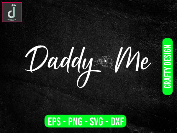 Daddy me svg design, father’s day svg bundle design,daddy svg cut files