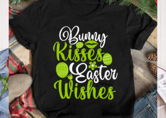 Bunny Kisses Easter Wishes T-Shirt Design, Bunny Kisses Easter Wishes SVG Cut File, Happy easter Svg Design,Easter Day Svg Design, Happy Easter Day Svg free, Happy Easter SVG Bunny Ears